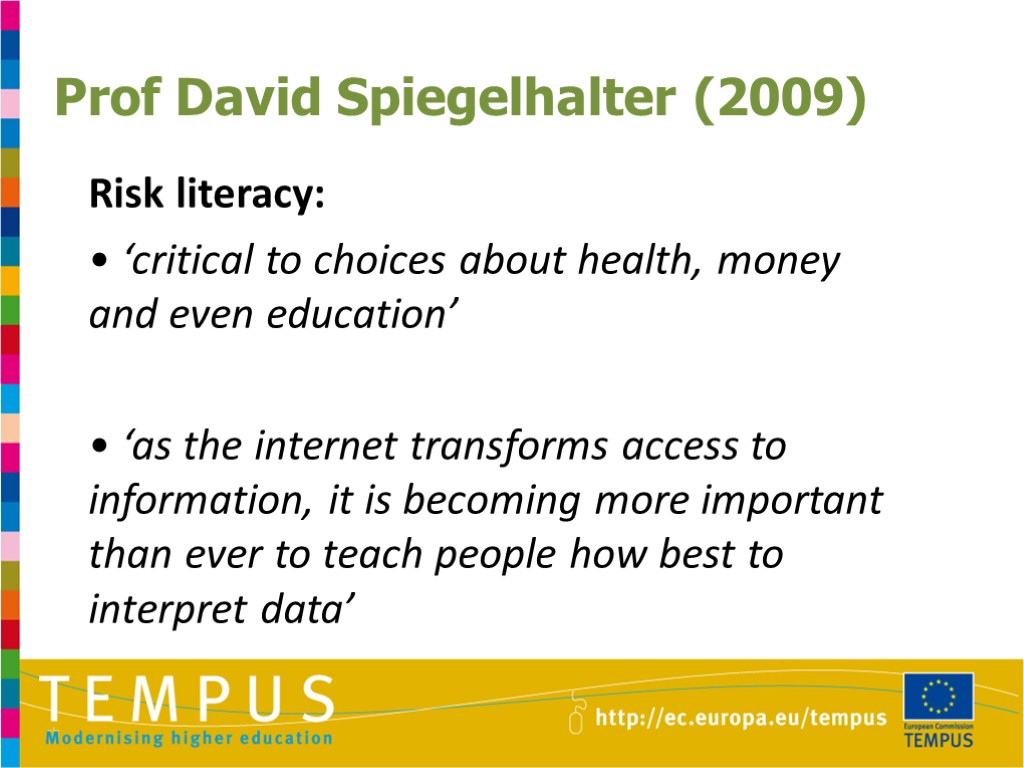 Prof David Spiegelhalter (2009) Risk literacy: • ‘critical to choices about health, money and